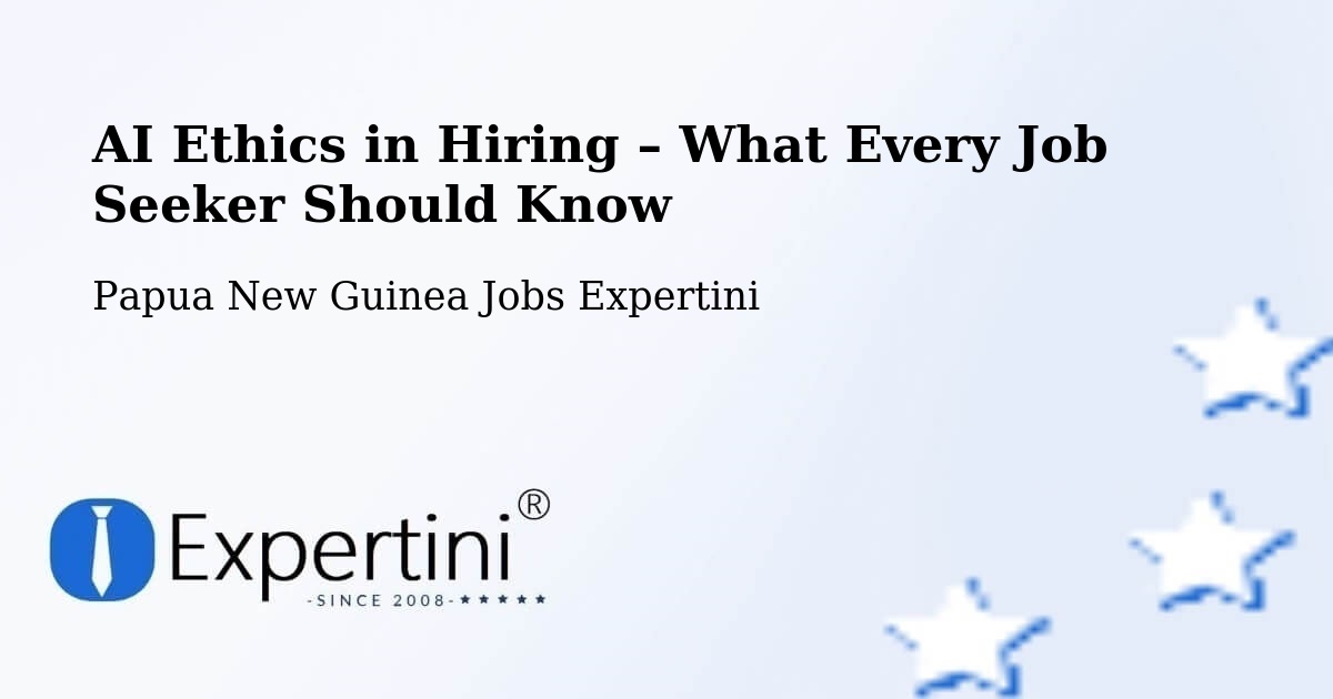 AI Ethics in Recruitment & Hiring – Dei - Dei, Papua New Guinea Jobs Expertini