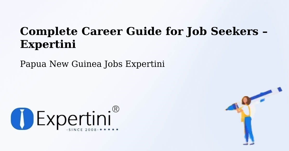 Career Guide for Job Seekers – Dei - Dei, Papua New Guinea Jobs Expertini
