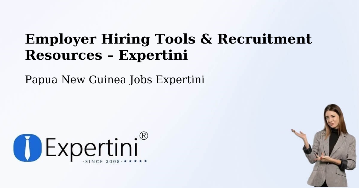Employer Hiring Tools & Recruitment Resources – Dei - Dei, Papua New Guinea Jobs Expertini