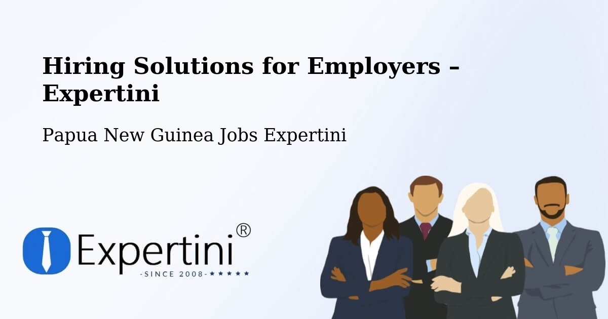 Hiring Solutions for Employers in Dei - Dei, Papua New Guinea Jobs Expertini