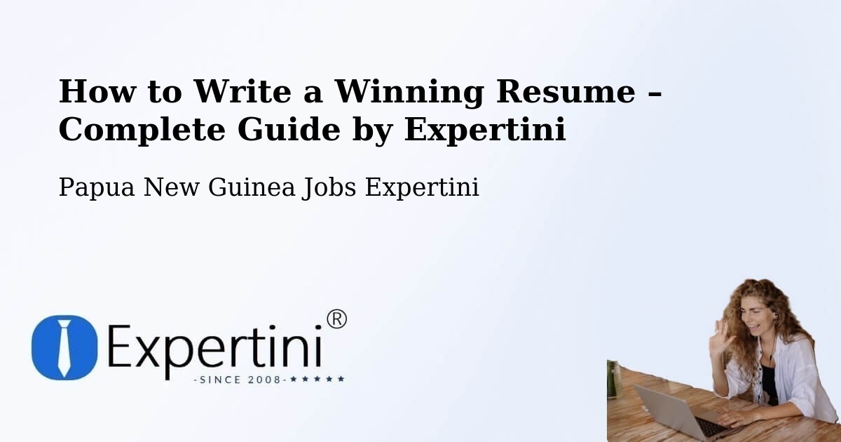 Resume Writing Guide for Job Seekers – Dei - Dei, Papua New Guinea Jobs Expertini